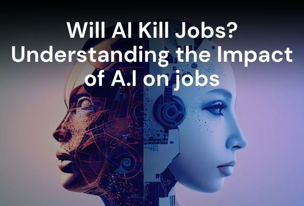 Will AI Kill Jobs? Understanding the Impact of A.I on jobs